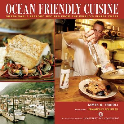 Ocean Friendly Cuisine: Sustainable Seafood Recipes from the World’s Finest Chefs