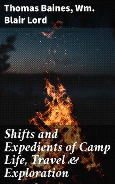 Shifts and Expedients of Camp Life, Travel & Exploration