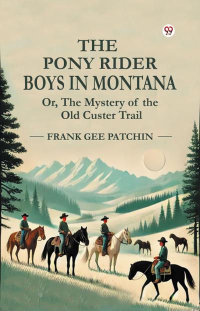 The Pony Rider Boys In Montana Or, The Mystery of the Old Custer Trail