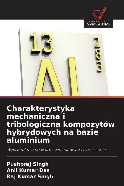 Charakterystyka mechaniczna i tribologiczna kompozytów hybrydowych na bazie aluminium