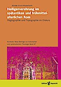 Heiligenverehrung im spätantiken und frühmittelalterlichen Rom
