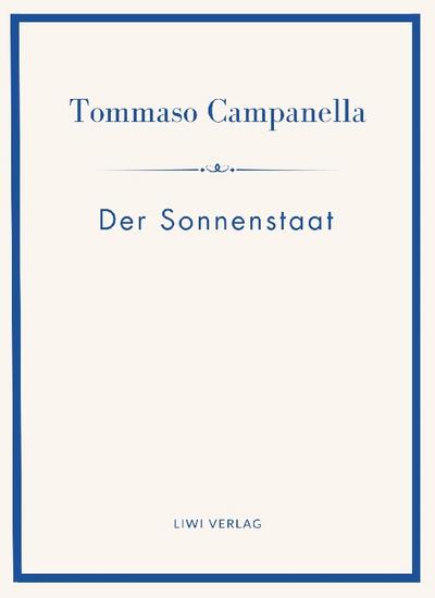 Tommaso Campanella: Der Sonnenstaat. Vollständige Neuausgabe