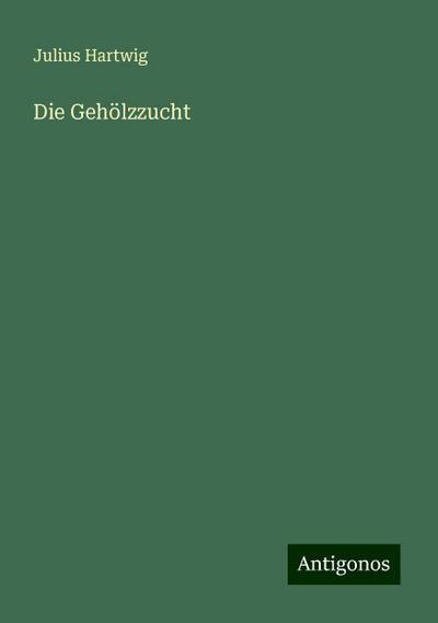 Hartwig, J: Gehölzzucht
