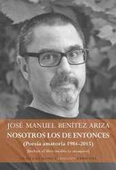 Nosotros los de entonces, poesía amatoria 1984-2015 : incluye el libro inédito La intemperie