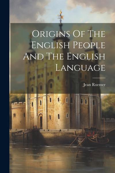 Origins Of The English People And The English Language