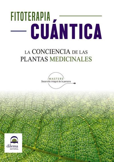 Fitoterapia cuántica : la conciencia de las plantas medicinales
