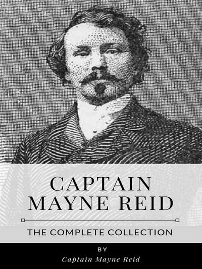 Captain Mayne Reid – The Complete Collection