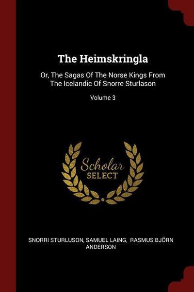 The Heimskringla: Or, The Sagas Of The Norse Kings From The Icelandic Of Snorre Sturlason; Volume 3