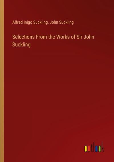 Selections From the Works of Sir John Suckling