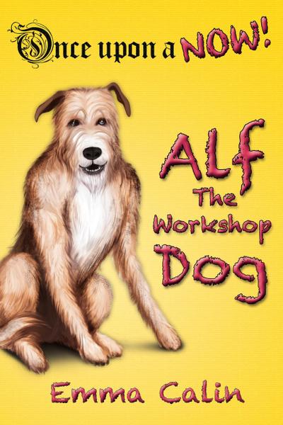 Alf The Workshop Dog (Once Upon a NOW Series, #1)