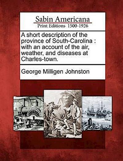 A Short Description of the Province of South-Carolina