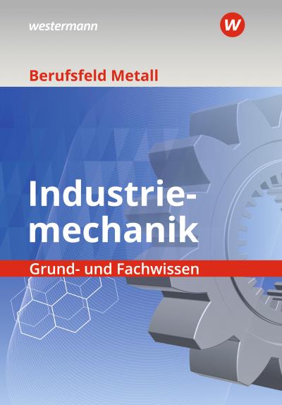 Berufsfeld Metall - Industriemechanik. Grund- und Fachwissen: Schulbuch