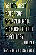 Year’s Best Aotearoa New Zealand Science Fiction & Fantasy: Volume I