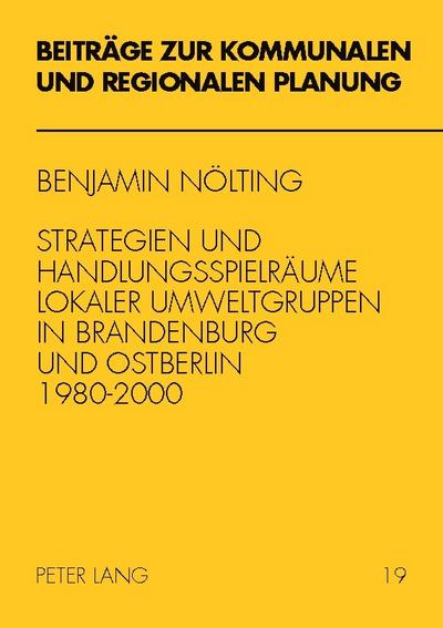 Strategien und Handlungsspielräume lokaler Umweltgruppen in Brandenburg und Ostberlin 1980-2000