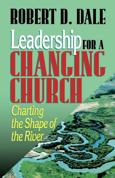 Leadership for a Changing Church - Robert D. Dale