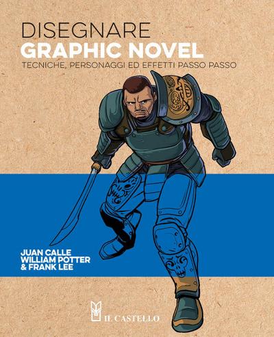 Disegnare graphic novel. Tecniche, personaggi ed effetti passo passo