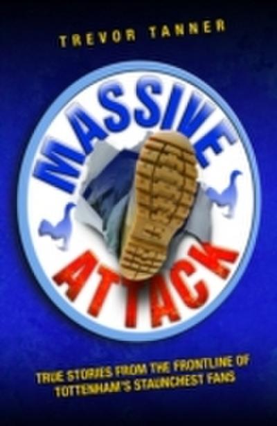 Massive Attack - True Stories From the Fontline of Tottenham’s Staunchest Fans