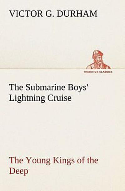 The Submarine Boys’ Lightning Cruise The Young Kings of the Deep