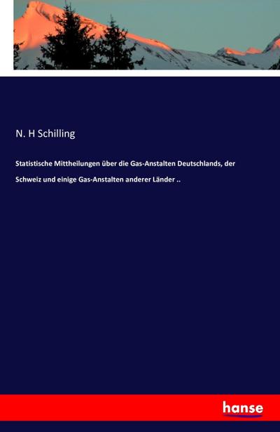 Statistische Mittheilungen über die Gas-Anstalten Deutschlands, der Schweiz und einige Gas-Anstalten anderer Länder ..