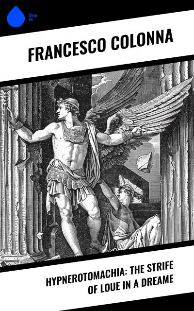 Hypnerotomachia: The Strife of Loue in a Dreame