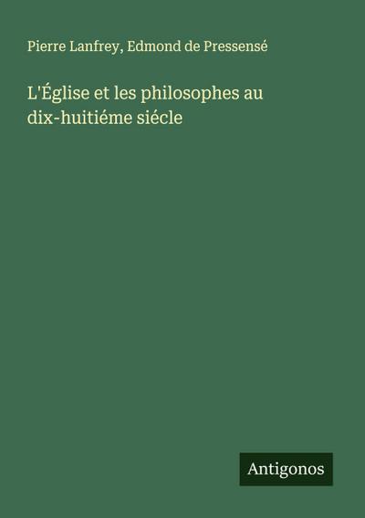 L’Église et les philosophes au dix-huitiéme siécle