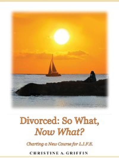 Divorced: So What, Now What?