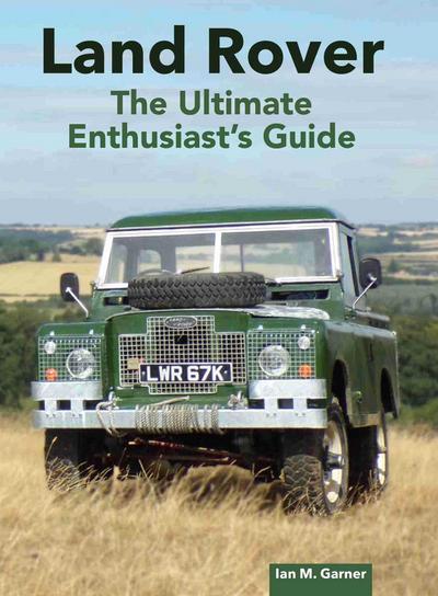 Land Rover: The Ultimate Enthusiast’s Guide
