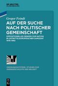 Auf der Suche nach politischer Gemeinschaft: Oppositionelles Denken zur Nation im ostmitteleuropÃ¤ischen Samizdat 1976-1992 Gregor Feindt Author