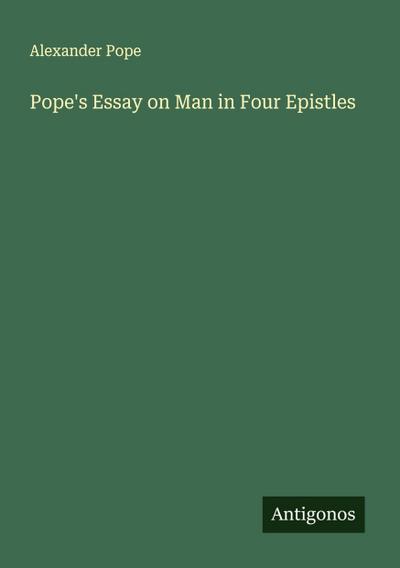 Pope’s Essay on Man in Four Epistles