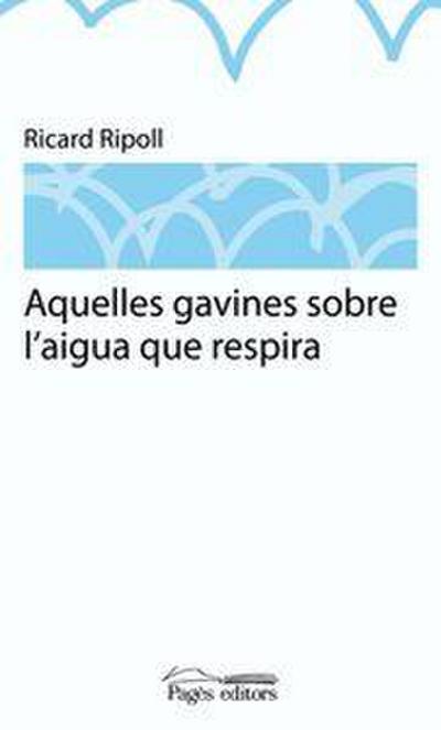 Aquelles gavines sobre l’aigua que respira