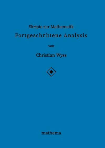 Skripte zur Mathematik - Fortgeschrittene Analysis