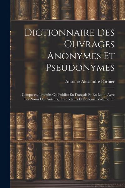 Dictionnaire Des Ouvrages Anonymes Et Pseudonymes