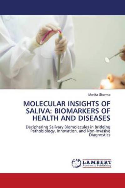 MOLECULAR INSIGHTS OF SALIVA: BIOMARKERS OF HEALTH AND DISEASES