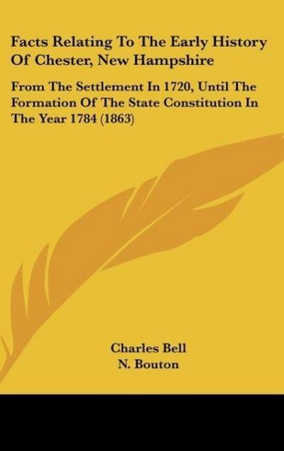 Facts Relating To The Early History Of Chester, New Hampshire - Charles Bell