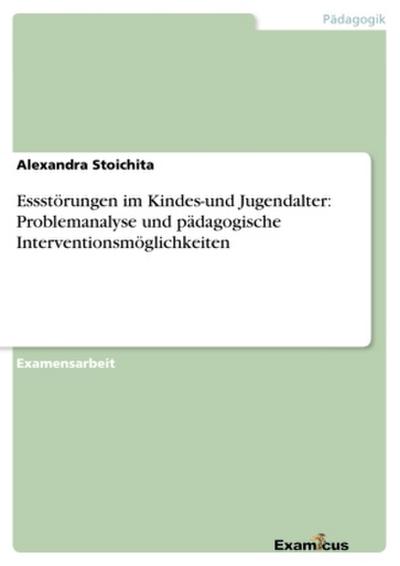 Essstörungen im Kindes-und Jugendalter: Problemanalyse und pädagogische Interventionsmöglichkeiten