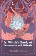 A Witch’s Book of Ceremonies and Rituals