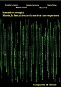 Scenari tecnologici. Matrix, la fantascienza e la società contemporanea