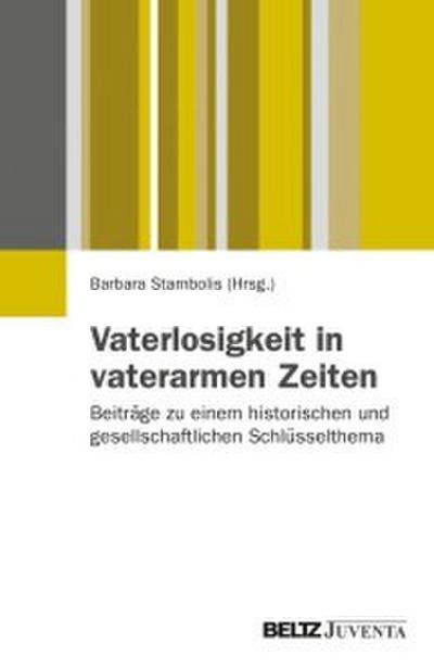 Vaterlosigkeit in vaterarmen Zeiten