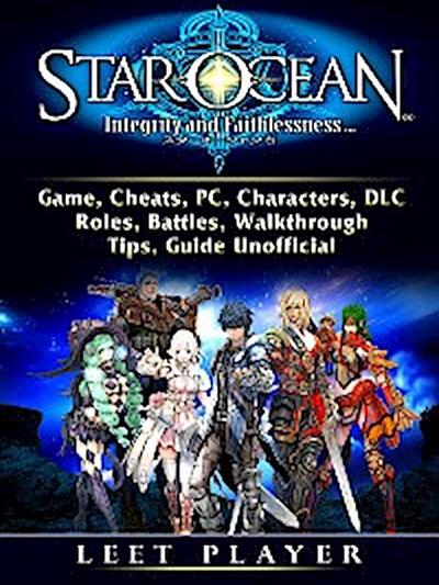 Star Ocean Integrity and Faithlessness Game, Cheats, PC, Characters, DLC, Roles, Battles, Walkthrough, Tips, Guide Unofficial