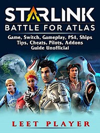 Starlink Battle For Atlas Game, Switch, Gameplay, PS4, Ships, Tips, Cheats, Pilots, Addons, Guide Unofficial