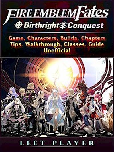 Fire Emblem Fates Conquest & Birthright Game, Characters, Builds, Chapters, Tips, Walkthrough, Classes, Guide Unofficial
