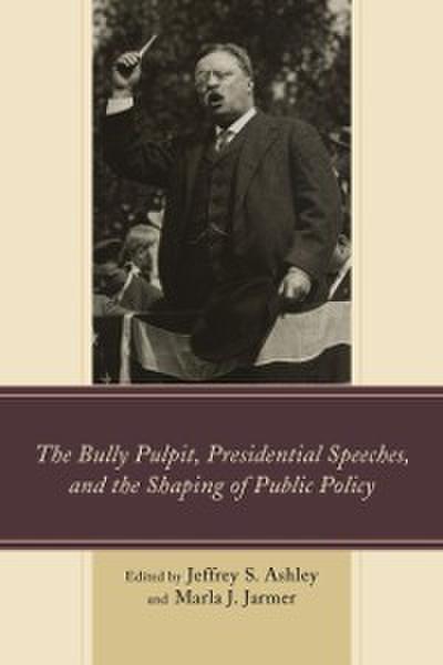 The Bully Pulpit, Presidential Speeches, and the Shaping of Public Policy