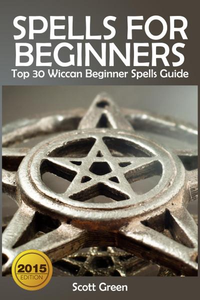 Spells For Beginners : Top 30 Wiccan Beginner Spells Guide (The Blokehead Success Series)