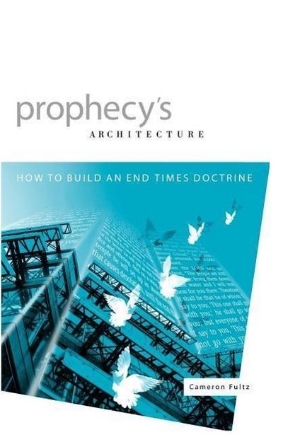 Prophecy’s Architecture: How to Build an End-Times Doctrine