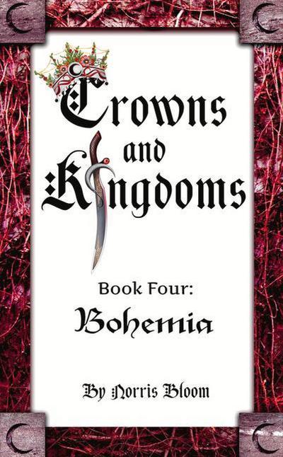 Crowns and Kingdoms: Bohemia: Book Four: Bohemia Volume 4