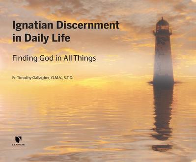 Ignatian Discernment in Daily Life: Finding God in All Things