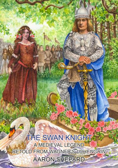 The Swan Knight: A Medieval Legend, Retold from Wagner’s Lohengrin (Skyhook World Classics, #5)