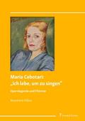 Maria Cebotari: Ich lebe, um zu singen
