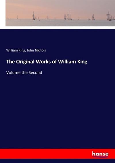 The Original Works of William King