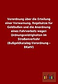 Verordnung über die Erteilung einer Verwarnung, Regelsätze für Geldbußen und die Anordnung eines Fahrverbots wegen Ordnungswidrigkeiten im Straßenverkehr (Bußgeldkatalog-Verordnung - BKatV)